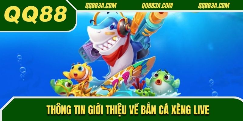 Thông tin giới thiệu về Bắn Cá Xèng Live